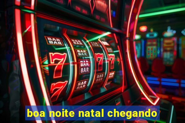 boa noite natal chegando